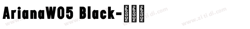 ArianaW05 Black字体转换 ArianaW05 Black字体转换
